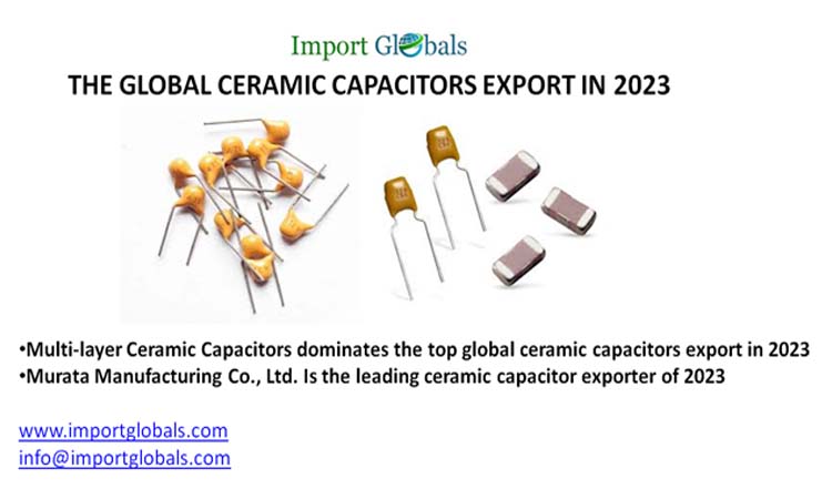 Overview of the Global Ceramic Capacitors Export in 2023 Overview of the Global Ceramic Capacitors Export in 2023