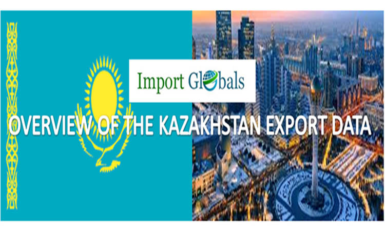 Overview of the Kazakhstan Export Data Overview of the Kazakhstan Export Data