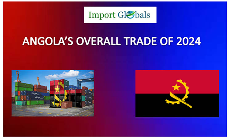 Angola’s Overall Trade of 2024: Get a Closer Look at the Latest Trade Insights Angola’s Overall Trade of 2024: Get a Closer Look at the Latest Trade Insights