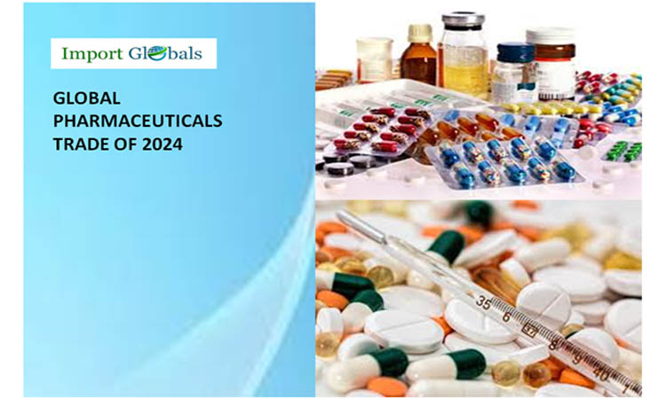Pharmaceuticals Trade of 2024: A Brief Overview of the Global Import and Export Trade Pharmaceuticals Trade of 2024: A Brief Overview of the Global Import and Export Trade