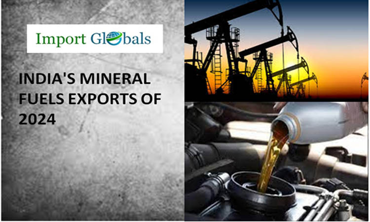 India's Mineral Fuels Exports of 2024: How Mineral Fuels Empowers India's Trade India's Mineral Fuels Exports of 2024: How Mineral Fuels Empowers India's Trade