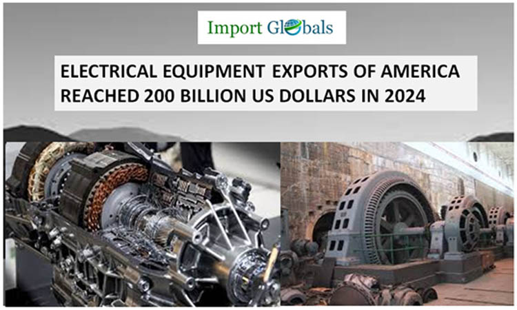Electrical Equipment Exports of America Reached 200 Billion Us Dollars in 2024 Electrical Equipment Exports of America Reached 200 Billion Us Dollars in 2024
