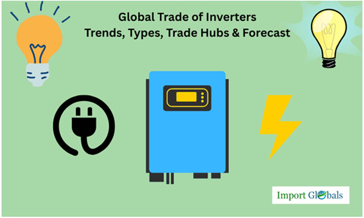 Global Trade of Inverters: Trends, Types, Trade Hubs & Forecast Global Trade of Inverters: Trends, Types, Trade Hubs & Forecast