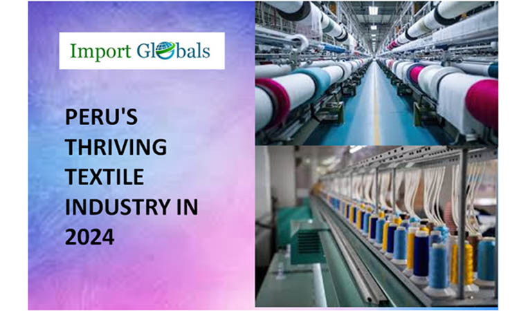 Peru's Thriving Textile Industry in 2024: A Brief Overview of the Trade Partners and Latest Shipments Peru's Thriving Textile Industry in 2024: A Brief Overview of the Trade Partners and Latest Shipments