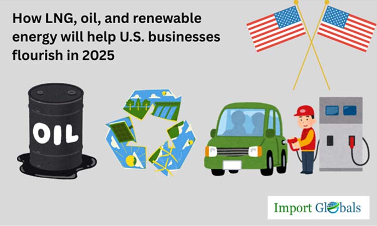 How LNG, Oil, and Renewable Energy Will Help U.S. Businesses Flourish in 2025