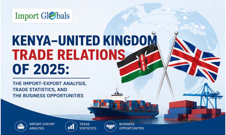 Kenya-United Kingdom Trade Relations of 2025: The Import-export Analysis, Trade Statistics, and the Business Opportunities
